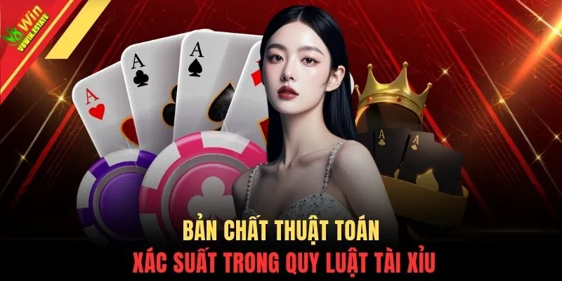 Bản chất thuật toán xác suất trong quy luật tài xỉu