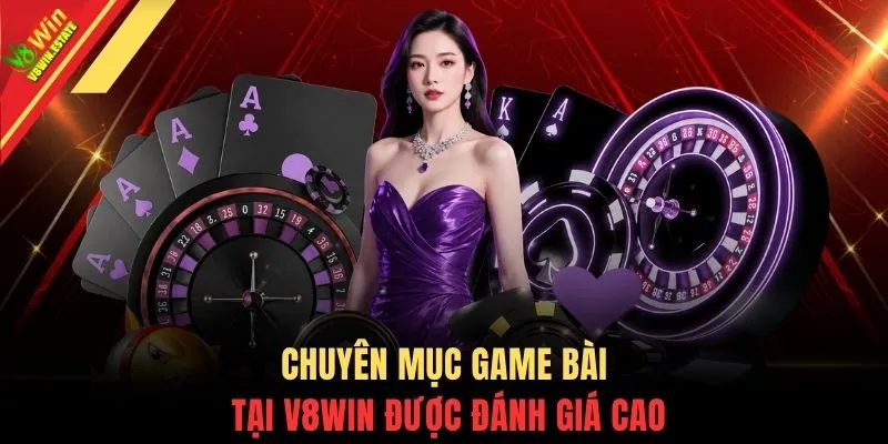 Chuyên mục Game Bài tại V8WIN được đánh giá cao
