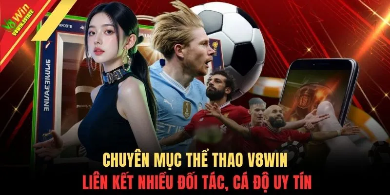 Chuyên mục thể thao V8WIN liên kết nhiều đối tác, cá độ uy tín
