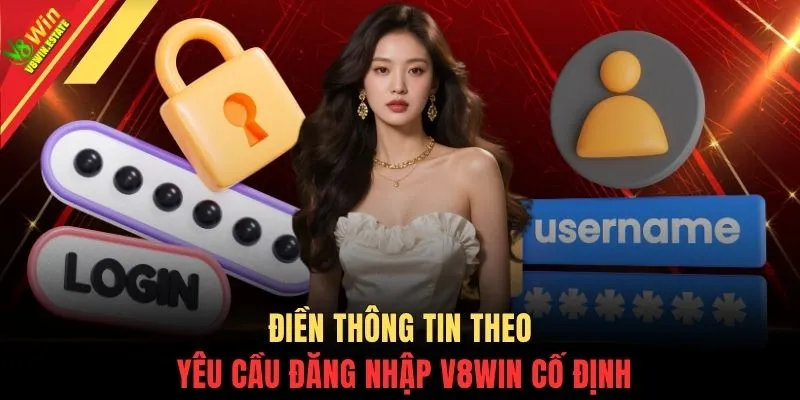 Điền thông tin theo yêu cầu đăng nhập V8WIN cố định