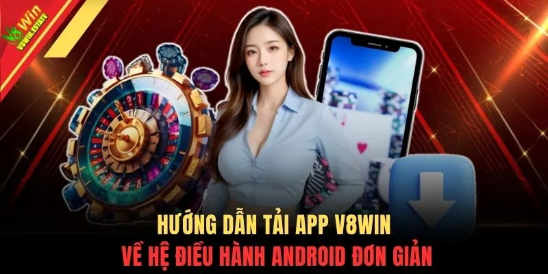 Hướng dẫn tải app V8WIN về hệ điều hành Android đơn giản