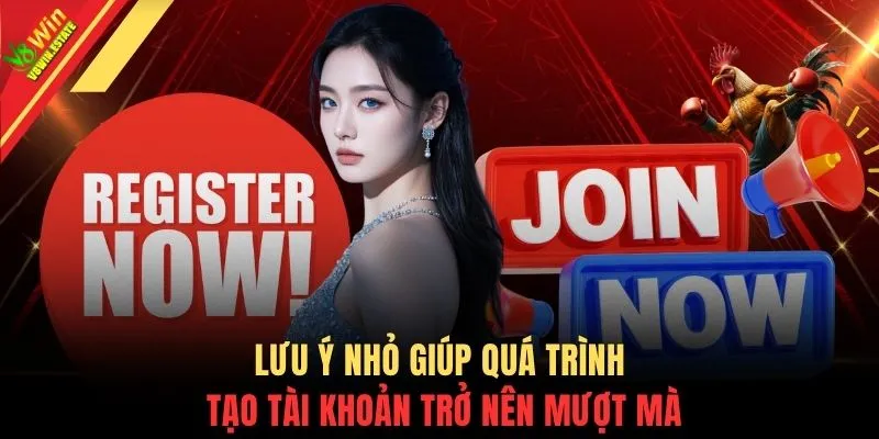 Lưu ý nhỏ giúp quá trình tạo tài khoản trở nên mượt mà
