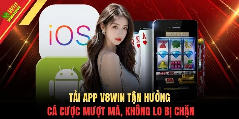 Tải app V8WIN tận hưởng cá cược mượt mà, không lo bị chặn