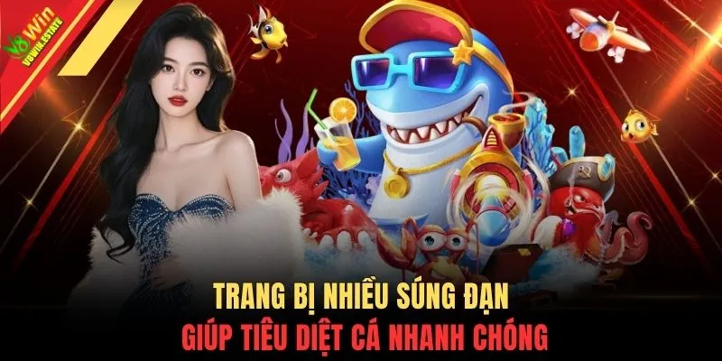 Trang bị nhiều súng đạn giúp tiêu diệt cá nhanh chóng
