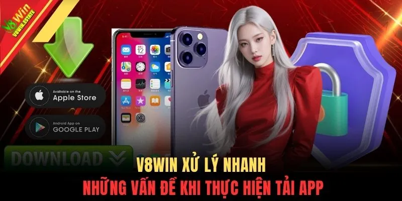 V8WIN xử lý nhanh những vấn đề khi thực hiện tải app