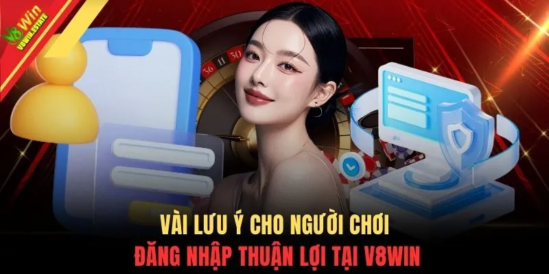 Vài lưu ý cho người chơi đăng nhập thuận lợi tại V8WIN